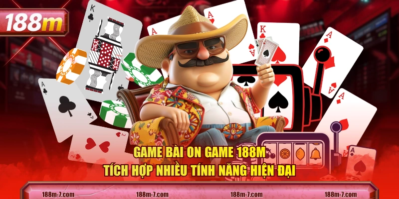 Game bài On game 188M tích hợp nhiều tính năng hiện đại