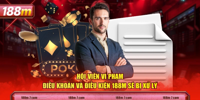 Hội viên vi phạm điều khoản và điều kiện 188M sẽ bị xử lý