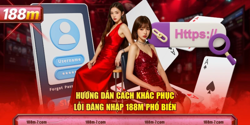 Hướng dẫn cách khắc phục lỗi đăng nhập 188M phổ biến