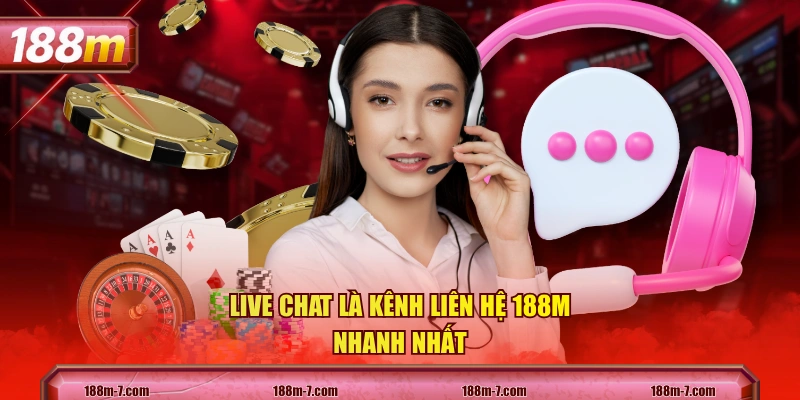 Live Chat là kênh liên hệ 188M nhanh nhất