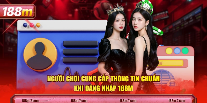 Người chơi cung cấp thông tin chuẩn khi đăng nhập 188M