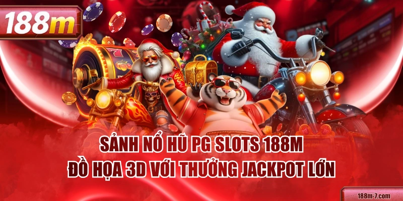 Sảnh Nổ Hũ PG Slots 188M - Đồ Họa 3D Với Thưởng Jackpot Lớn