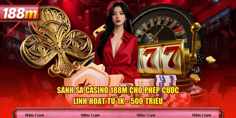 Sảnh SA Casino 188M cho phép cược linh hoạt từ 1K - 500 triệu