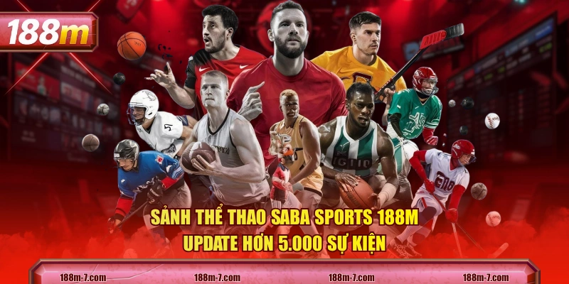 Sảnh thể thao Saba Sports 188M update hơn 5.000 sự kiện