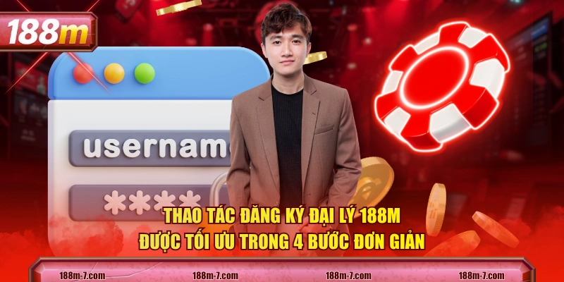 Thao tác đăng ký đại lý 188M được tối ưu trong 4 bước đơn giản 