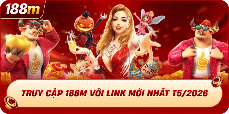 Truy cập 188M với link mới nhất T5/2026